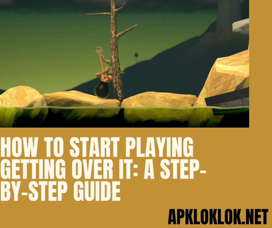 How to Start Playing Getting Over It A Step-by-Step Guide