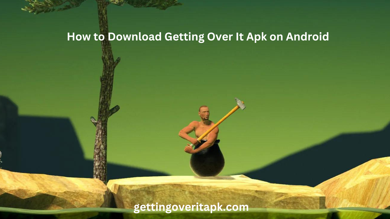 How to Download and Install Getting Over It on Android: A Complete Guide